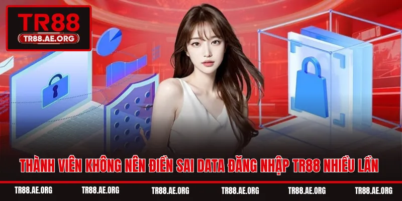 Thành viên không nên điền sai data đăng nhập TR88 nhiều lần